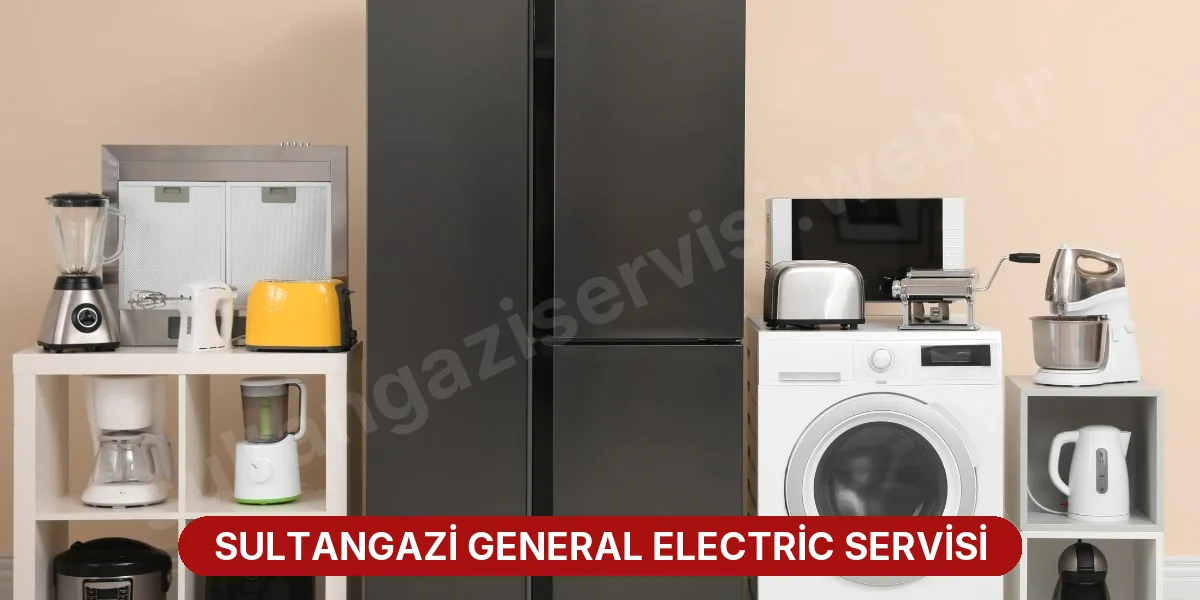 Sultangazi General Electric Servisi