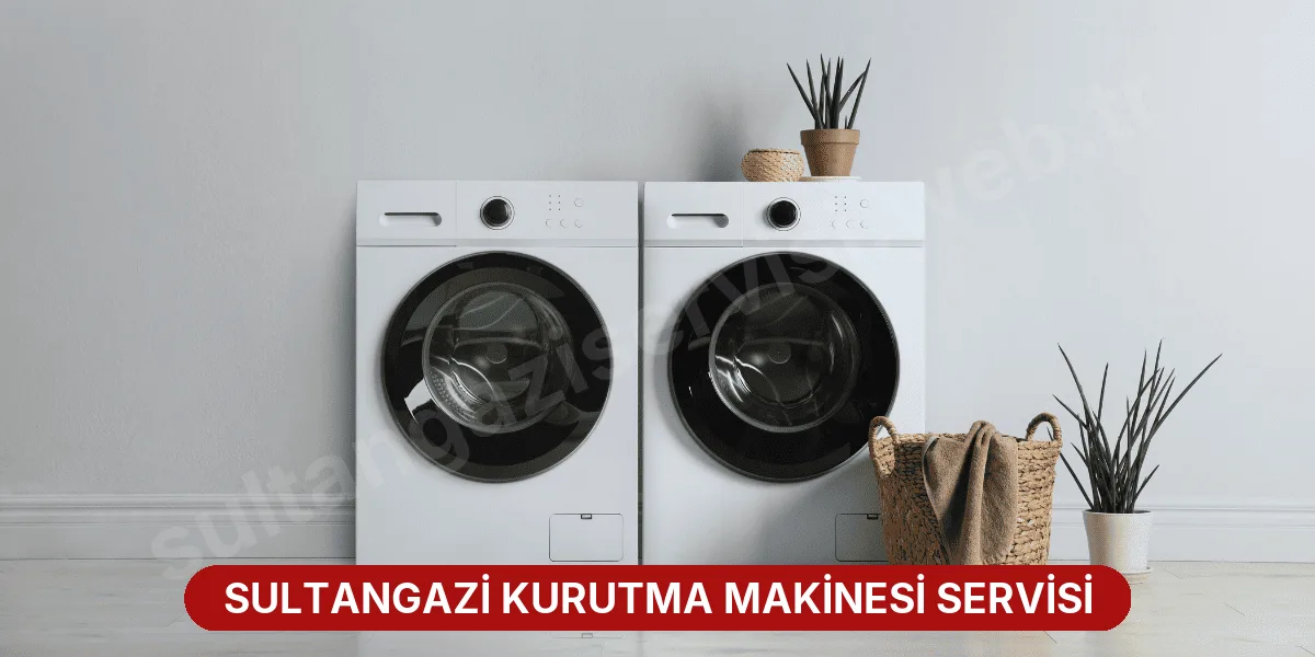 Sultangazi Kurutma Makinesi Servisi