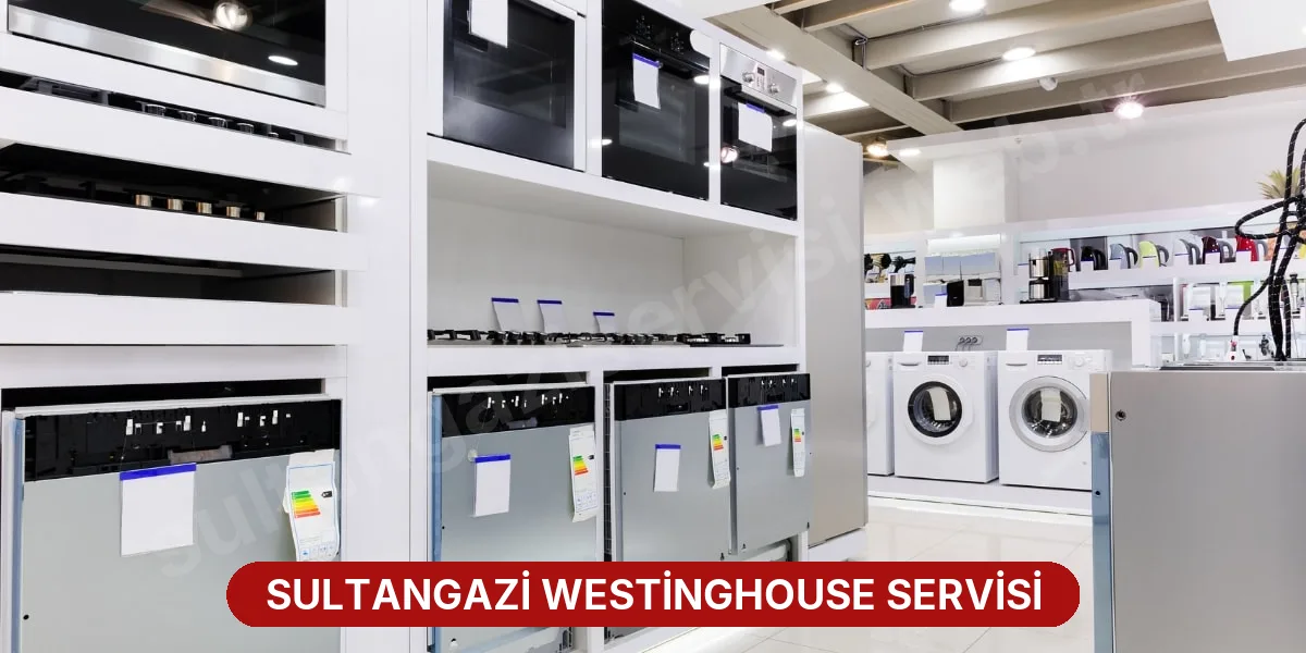 Sultangazi Westinghouse Servisi